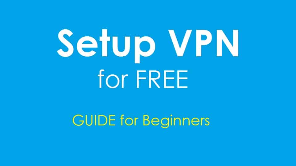 How to setup VPN for free - Guide for Beginners